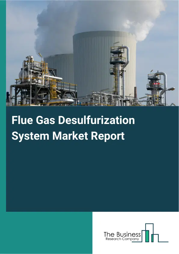 Global Flue Gas Desulfurization System Market Report 2026 Global Flue Gas Desulfurization System Market Report 2026