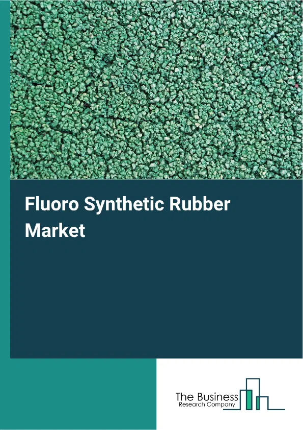 Fluoro Synthetic Rubber Market Report 2026 Fluoro Synthetic Rubber Market Report 2026