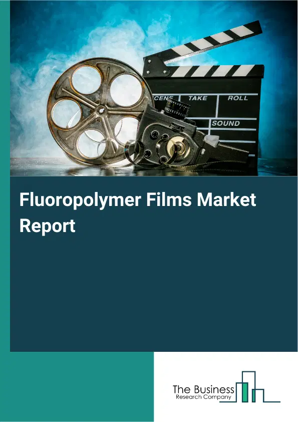 Global Fluoropolymer Films Market Report 2026 Global Fluoropolymer Films Market Report 2026