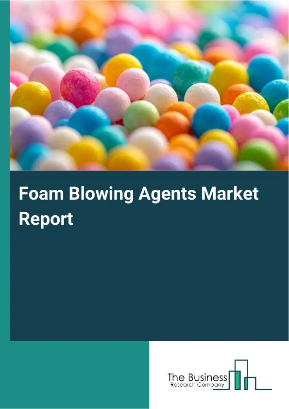 Global Foam Blowing Agents Market Report 2026 Global Foam Blowing Agents Market Report 2026