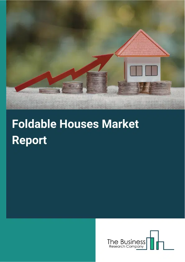 Global Foldable Houses Market Report 2026 Global Foldable Houses Market Report 2026