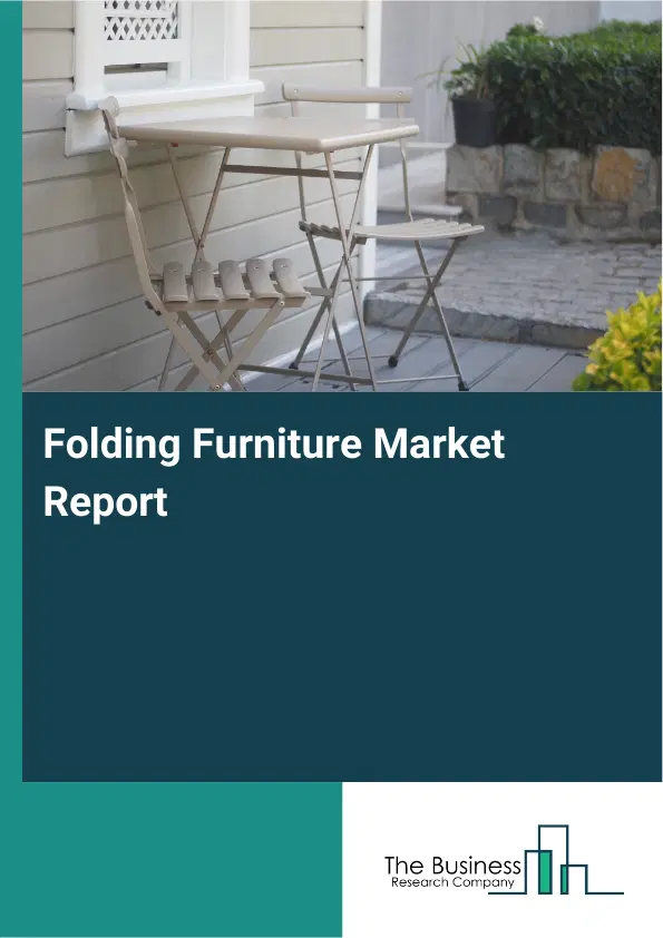 Global Folding Furniture Market Report 2026 Global Folding Furniture Market Report 2026