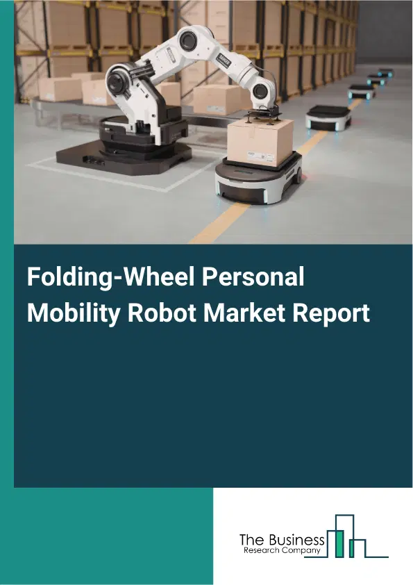 Global Folding-Wheel Personal Mobility Robot Market Report 2026 Global Folding-Wheel Personal Mobility Robot Market Report 2026