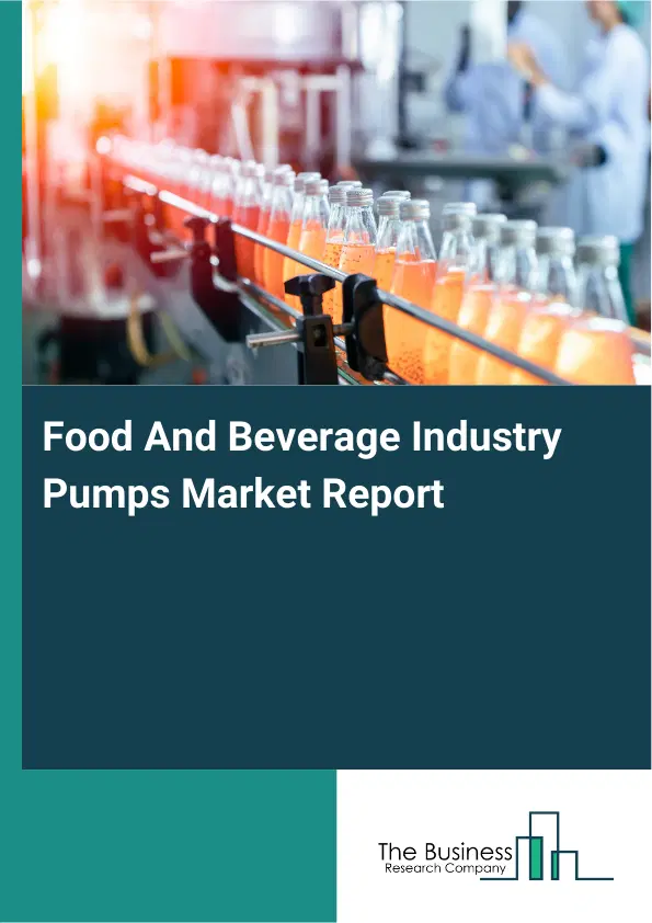 Global Food And Beverage Industry Pumps Market Report 2026 Global Food And Beverage Industry Pumps Market Report 2026