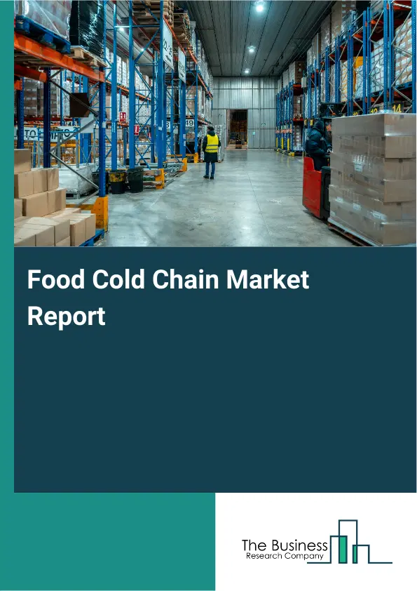 Global Food Cold Chain Market Report 2026 Global Food Cold Chain Market Report 2026