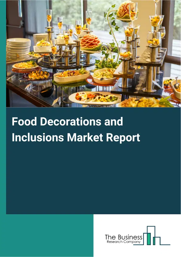 Food Decorations and Inclusions Market Report 2026 Food Decorations and Inclusions Market Report 2026
