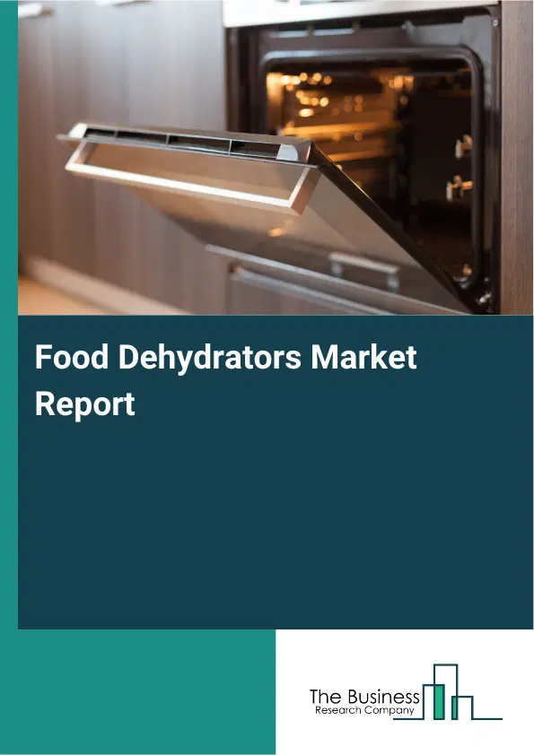 Global Food Dehydrators Market Report 2026 Global Food Dehydrators Market Report 2026