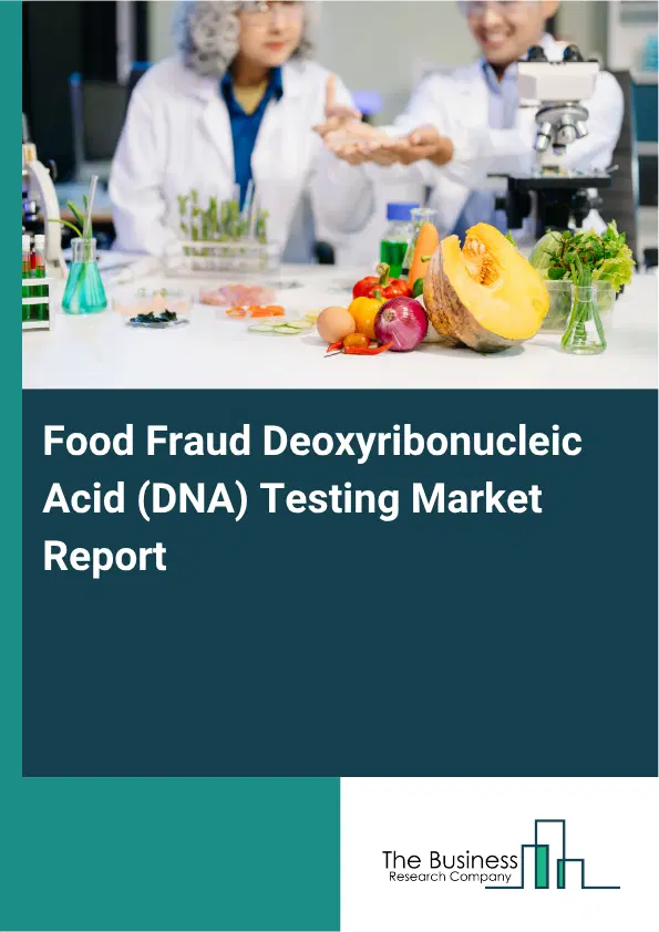 Food Fraud Deoxyribonucleic Acid (DNA) Testing Market Report 2026 Food Fraud Deoxyribonucleic Acid (DNA) Testing Market Report 2026