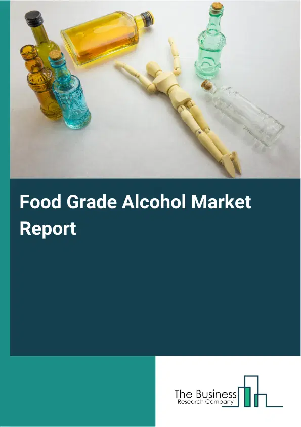 Global Food Grade Alcohol Market Report 2026 Global Food Grade Alcohol Market Report 2026