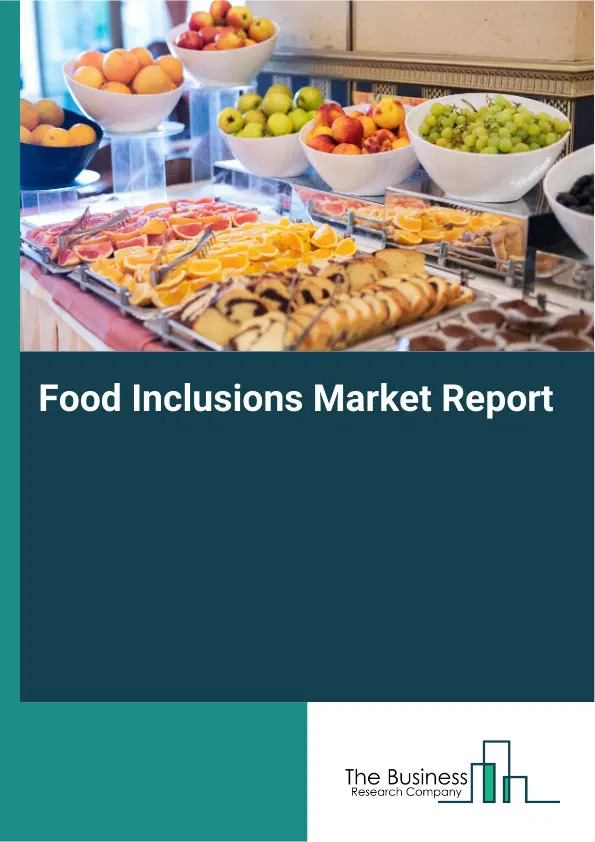 Global Food Inclusions Market Report 2026 Global Food Inclusions Market Report 2026