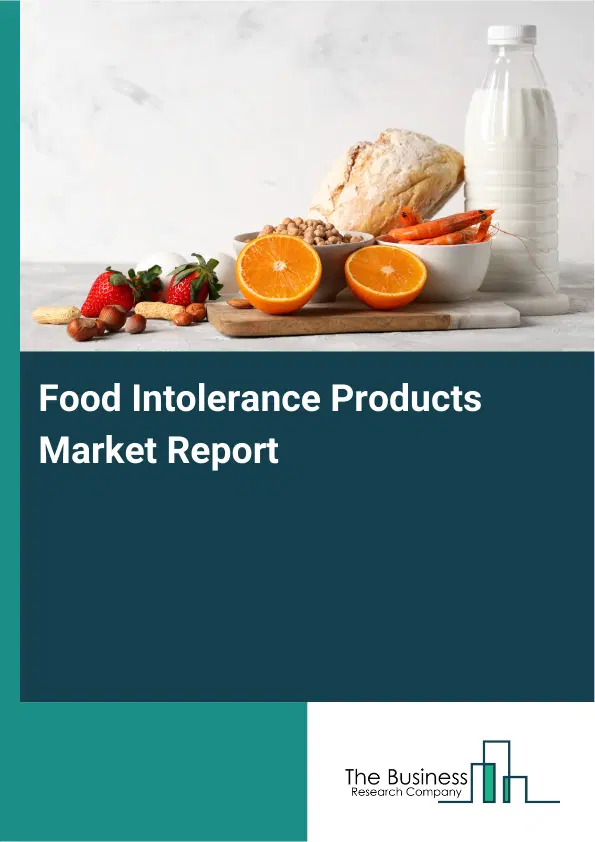 Global Food Intolerance Products Market Report 2026 Global Food Intolerance Products Market Report 2026