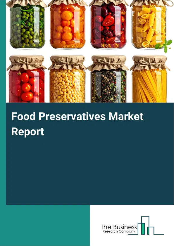 Global Food Preservatives Market Report 2026 Global Food Preservatives Market Report 2026