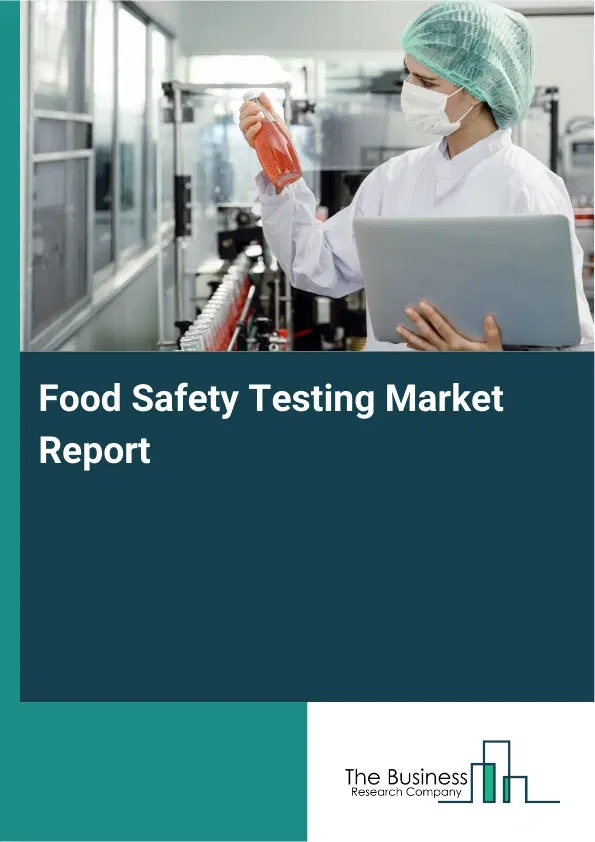 Global Food Safety Testing Market Report 2026 Global Food Safety Testing Market Report 2026