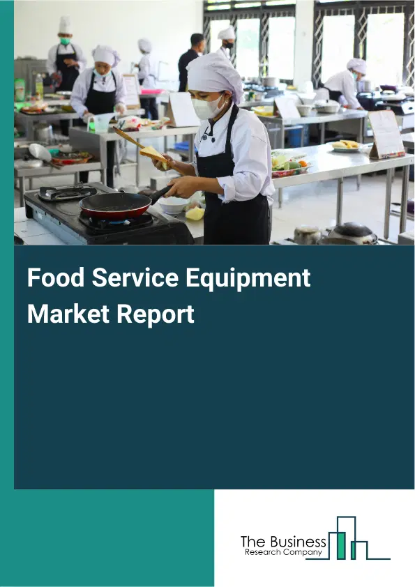 Global Food Service Equipment Market Report 2026 Global Food Service Equipment Market Report 2026