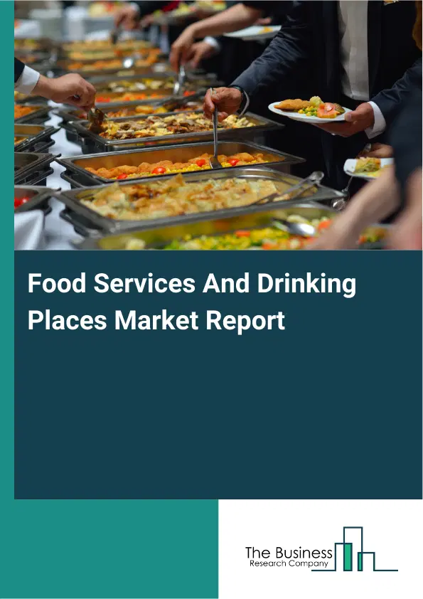 Global Food Services And Drinking Places Market Report 2026 Global Food Services And Drinking Places Market Report 2026
