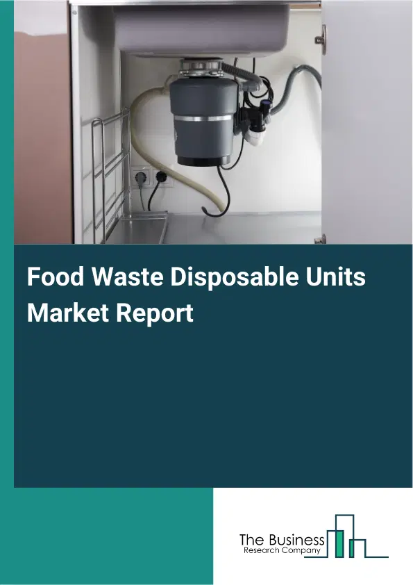 Global Food Waste Disposable Units Market Report 2026 Global Food Waste Disposable Units Market Report 2026