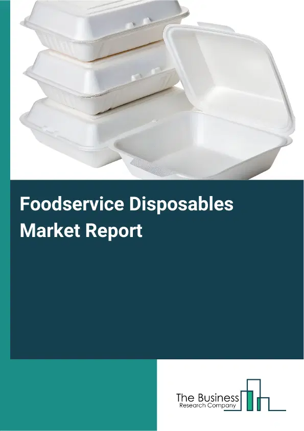 Global Foodservice Disposables Market Report 2026 Global Foodservice Disposables Market Report 2026