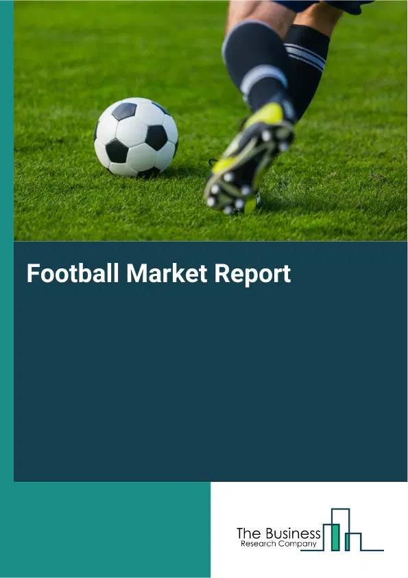 Global Football Market Report 2026 Global Football Market Report 2026