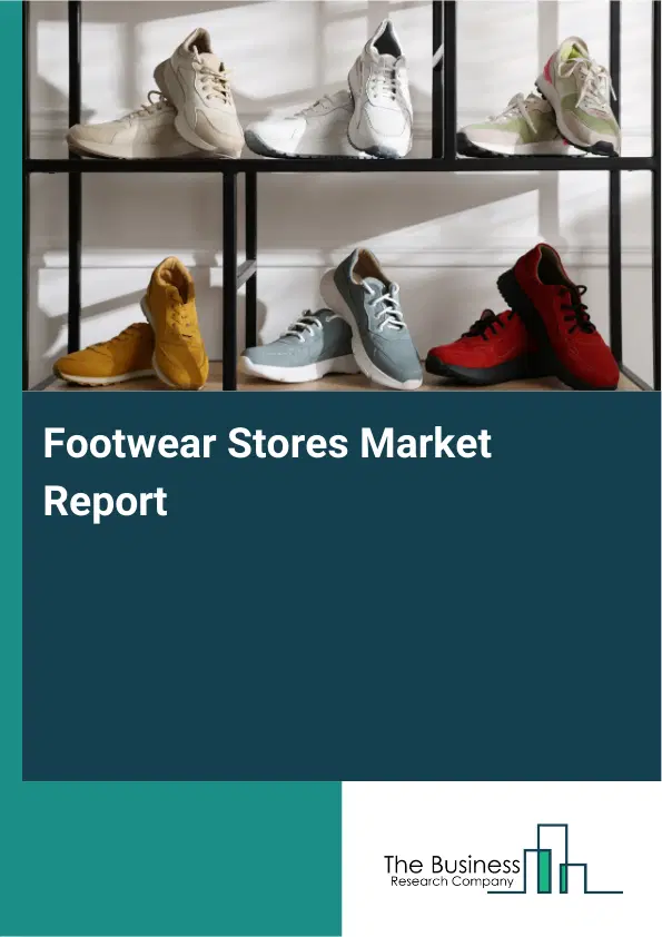 Global Footwear Stores Market Report 2026 Global Footwear Stores Market Report 2026