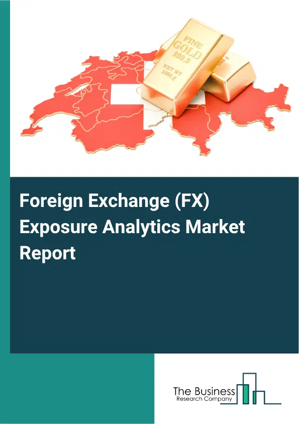 Foreign Exchange (FX) Exposure Analytics Market Report 2026 Foreign Exchange (FX) Exposure Analytics Market Report 2026