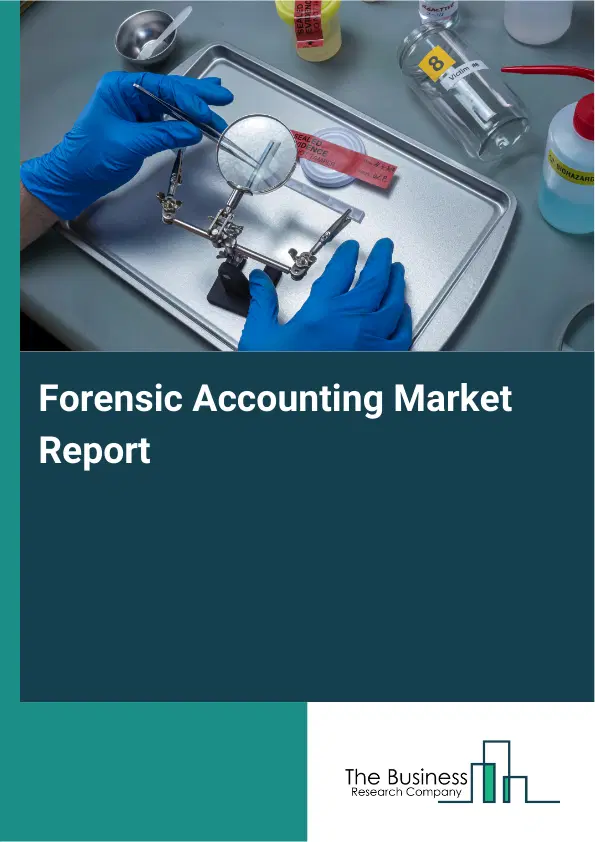 Global Forensic Accounting Market Report 2026 Global Forensic Accounting Market Report 2026