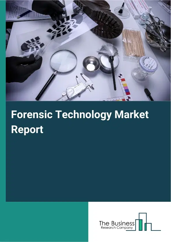 Global Forensic Technology Market Report 2026 Global Forensic Technology Market Report 2026