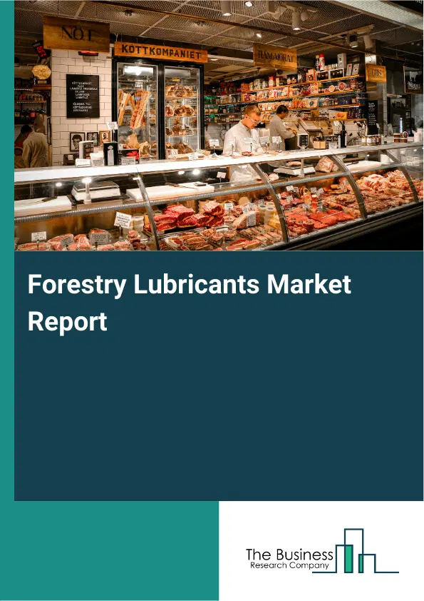 Forestry Lubricants Market Report 2026 Forestry Lubricants Market Report 2026
