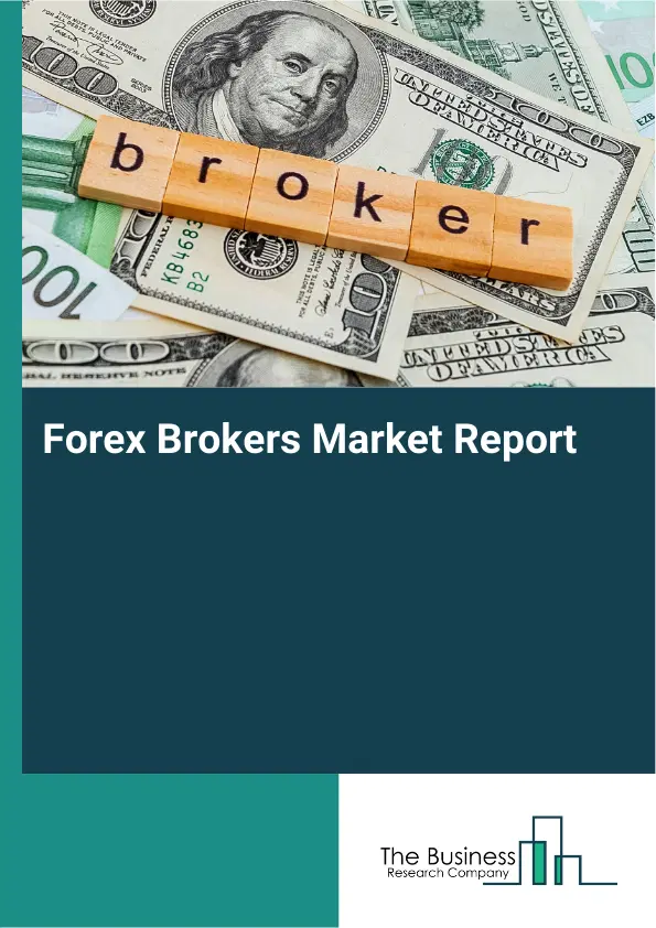 Global Forex Brokers Market Report 2026 Global Forex Brokers Market Report 2026