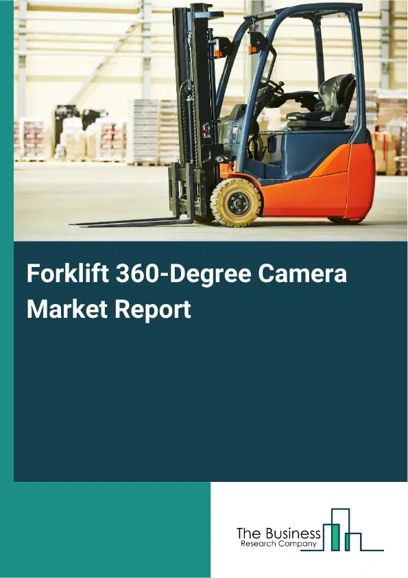Global Forklift 360-Degree Camera Market Report 2026 Global Forklift 360-Degree Camera Market Report 2026