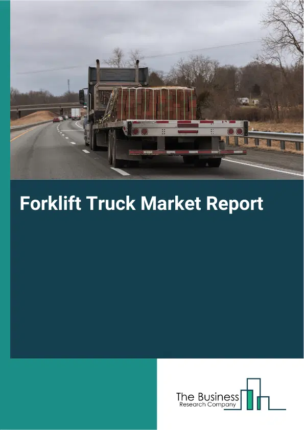 Global Forklift Truck Market Report 2026 Global Forklift Truck Market Report 2026