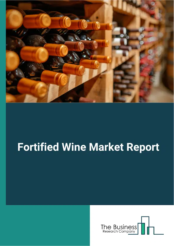 Global Fortified Wine Market Report 2026 Global Fortified Wine Market Report 2026