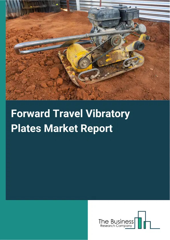 Global Forward Travel Vibratory Plates Market Report 2026 Global Forward Travel Vibratory Plates Market Report 2026