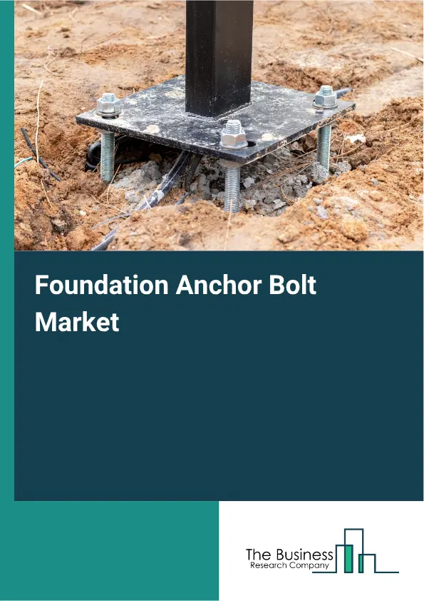 Foundation Anchor Bolt Market Report 2026 Foundation Anchor Bolt Market Report 2026
