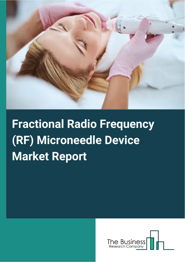 Global Fractional Radio Frequency (RF) Microneedle Device Market Report 2026 Global Fractional Radio Frequency (RF) Microneedle Device Market Report 2026