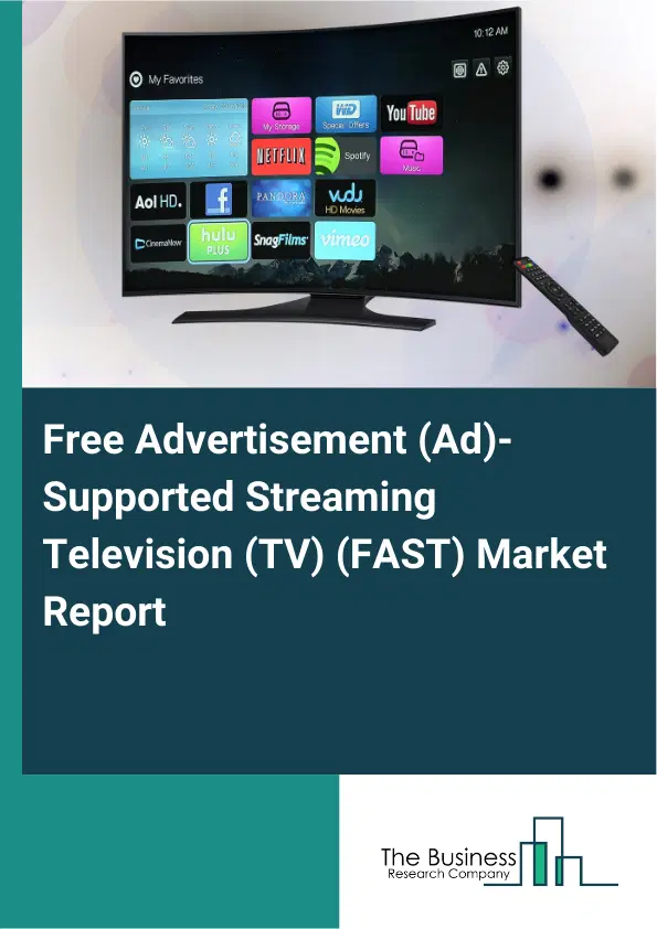 Free Advertisement (Ad)-Supported Streaming Television (TV) (FAST) Market Report 2026 Free Advertisement (Ad)-Supported Streaming Television (TV) (FAST) Market Report 2026