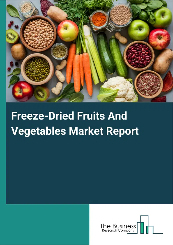 Global Freeze-Dried Fruits And Vegetables Market Report 2026 Global Freeze-Dried Fruits And Vegetables Market Report 2026