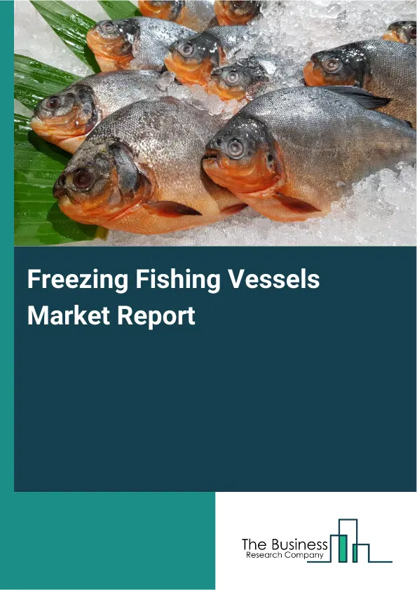 Global Freezing Fishing Vessels Market Report 2026 Global Freezing Fishing Vessels Market Report 2026