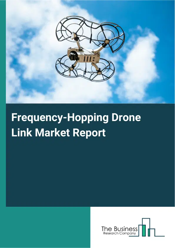 Global Frequency-Hopping Drone Link Market Report 2026 Global Frequency-Hopping Drone Link Market Report 2026