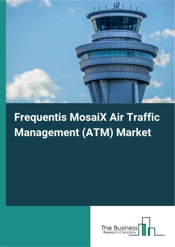 Frequentis MosaiX Air Traffic Management (ATM) Market Report 2026 Frequentis MosaiX Air Traffic Management (ATM) Market Report 2026
