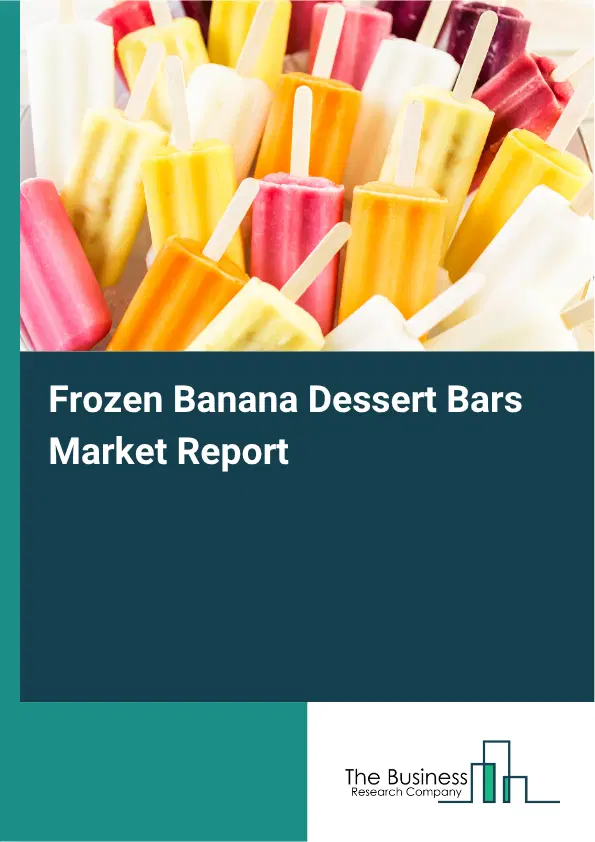 Frozen Banana Dessert Bars Market Report 2026 Frozen Banana Dessert Bars Market Report 2026