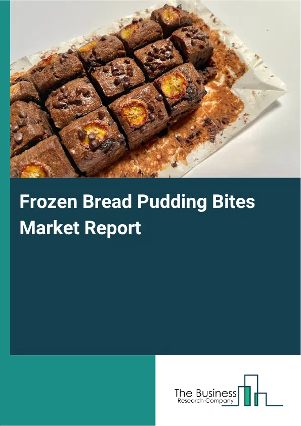 Frozen Bread Pudding Bites Market Report 2026 Frozen Bread Pudding Bites Market Report 2026