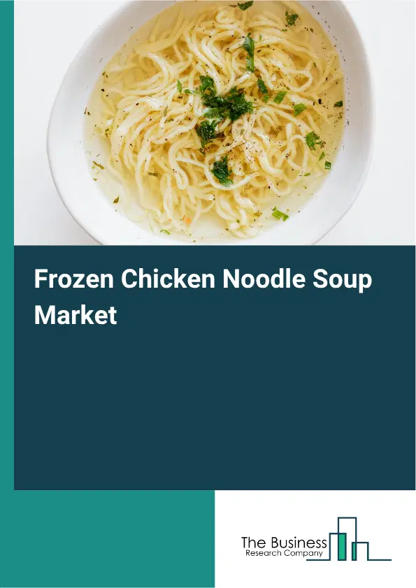 Frozen Chicken Noodle Soup Market Report 2026 Frozen Chicken Noodle Soup Market Report 2026