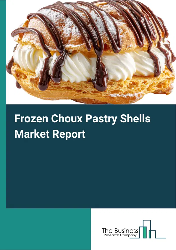 Frozen Choux Pastry Shells Market Report 2026 Frozen Choux Pastry Shells Market Report 2026