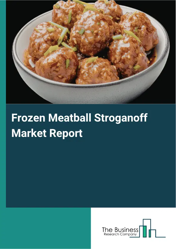 Frozen Meatball Stroganoff Market Report 2026 Frozen Meatball Stroganoff Market Report 2026