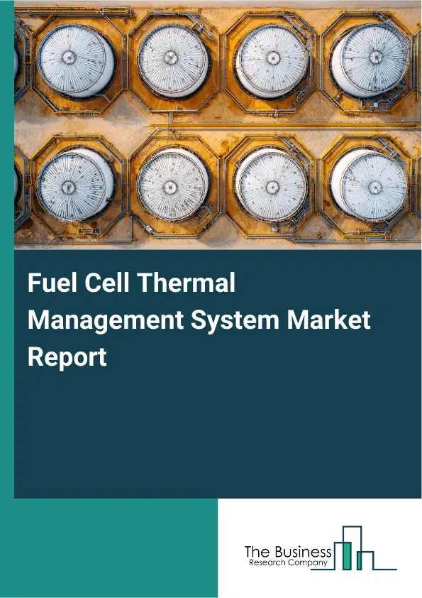 Fuel Cell Thermal Management System Market Report 2026 Fuel Cell Thermal Management System Market Report 2026