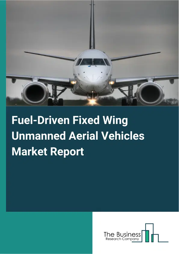 Global Fuel-Driven Fixed Wing Unmanned Aerial Vehicles Market Report 2026 Global Fuel-Driven Fixed Wing Unmanned Aerial Vehicles Market Report 2026