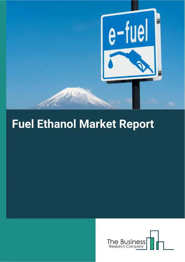 Global Fuel Ethanol Market Report 2026 Global Fuel Ethanol Market Report 2026