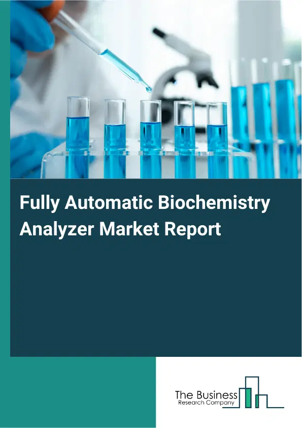 Global Fully Automatic Biochemistry Analyzer Market Report 2026 Global Fully Automatic Biochemistry Analyzer Market Report 2026