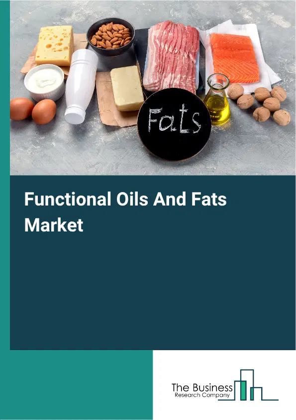 Functional Oils And Fats Market Report 2026 Functional Oils And Fats Market Report 2026