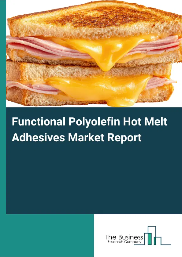 Global Functional Polyolefin Hot Melt Adhesives Market Report 2026 Global Functional Polyolefin Hot Melt Adhesives Market Report 2026